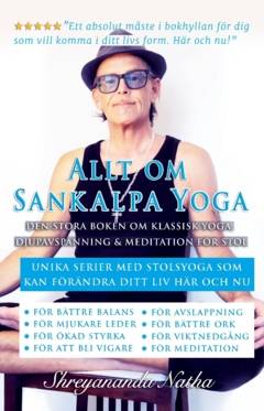 Allt om Sankalpa yoga – den stora boken om klassisk yoga, djupavspänning & meditation för stol : Unika serier med stolsyoga som kan förändra ditt liv här och nu!