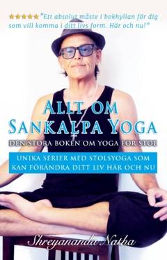 Allt om Sankalpa yoga – den stora boken om yoga för stol : Unika serier med stolsyoga som kan förändra ditt liv här och nu!