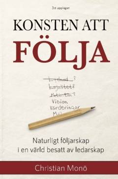Konsten att följa : Naturligt följarskap i en värld besatt av ledarskap