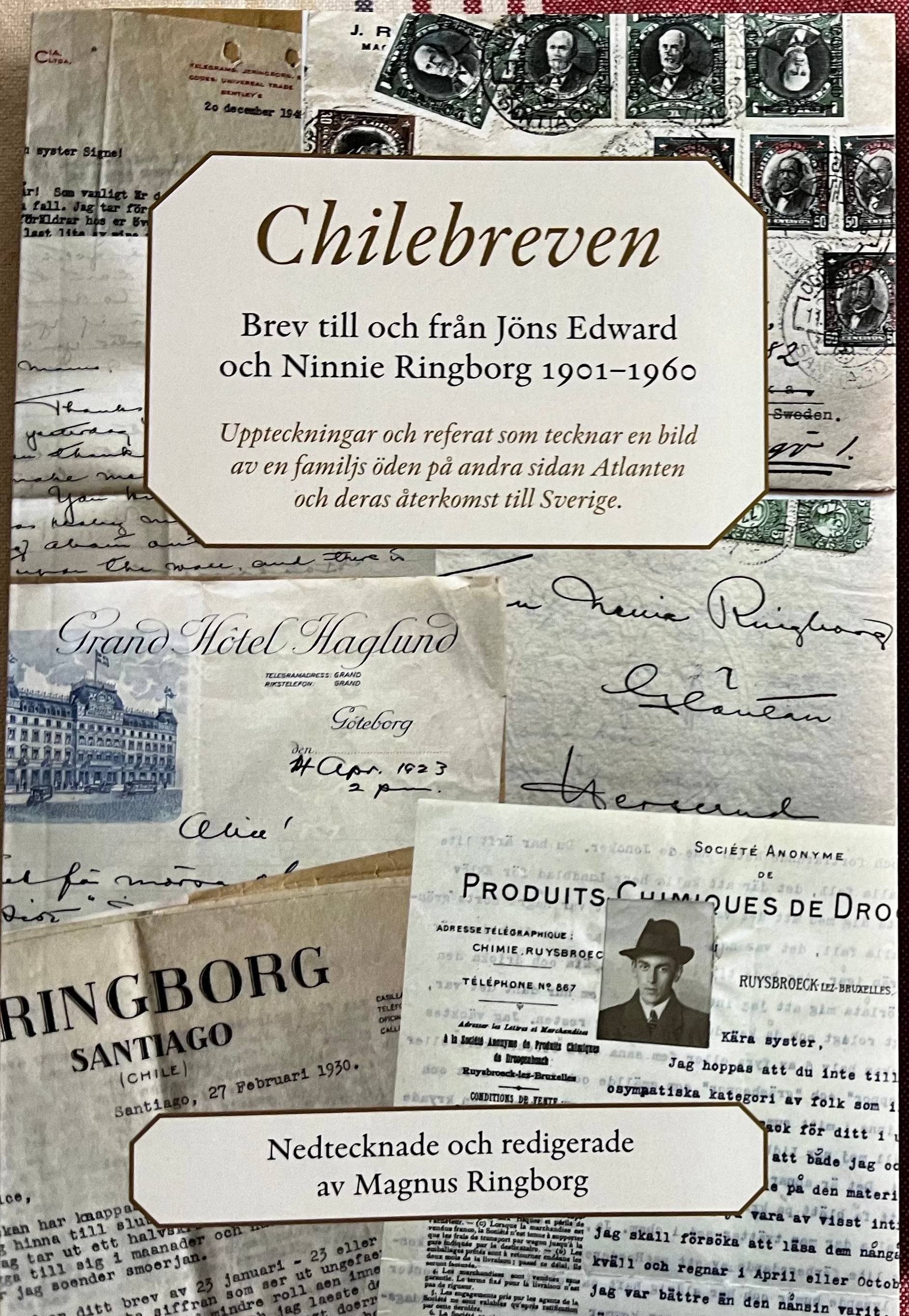 Chilebreven : brev till och från Jöns Edward och Ninnie Ringborg 1901-1960 - uppteckningar och referat som tecknar en bild av en familjs öden på andra sidan Atlanten och deras återkomst till Sverige