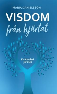 Visdom från hjärtat : en handbok för livet