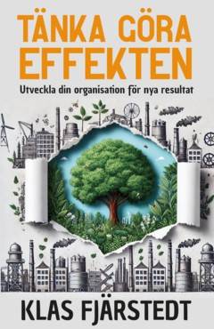 Tänka Göra-Effekten : Utveckla din organisation för nya resultat