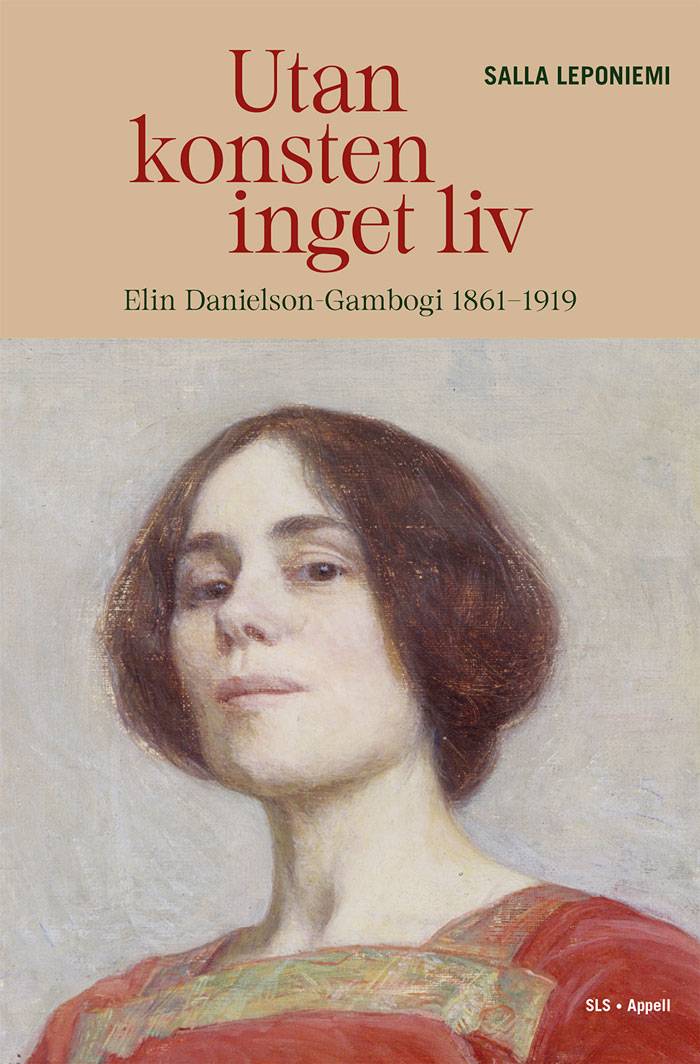 Utan konsten inget liv. Elin Danielson-Gambogi 1861–1919