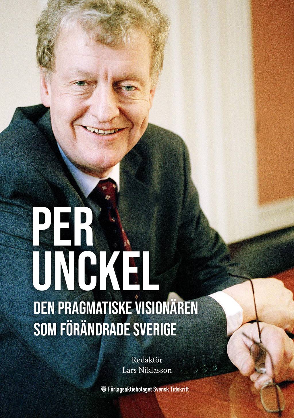 Per Unckel: Den pragmatiske visionären som förändrade Sverige