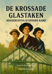 De krossade glastaken : konservativa kvinnors kamp