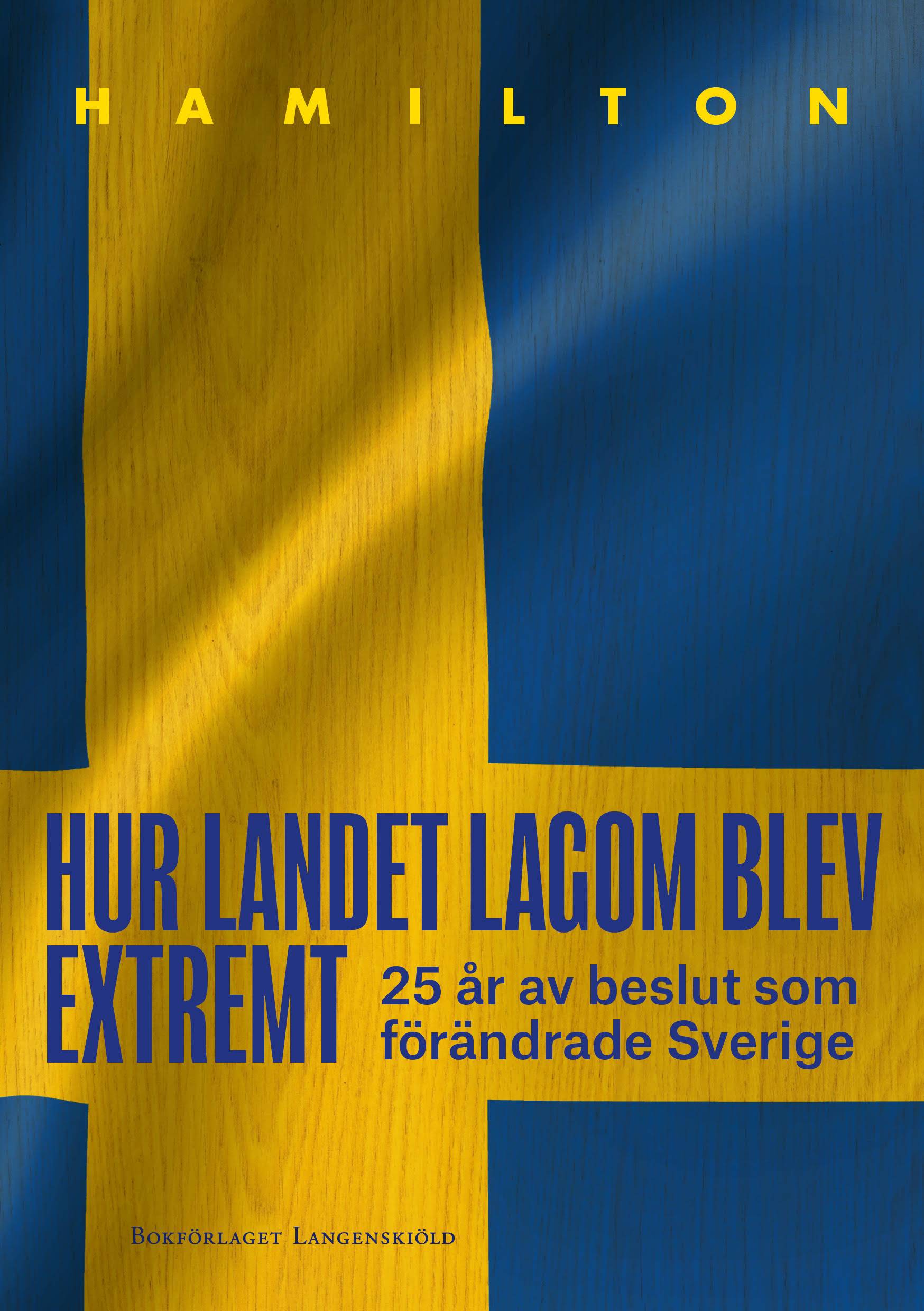 Hur landet lagom blev extremt - 25 år av beslut som förändrade Sverige