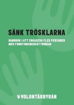 Sänk trösklarna : Handbok i att engagera fler personer med funktionsnedsättningar