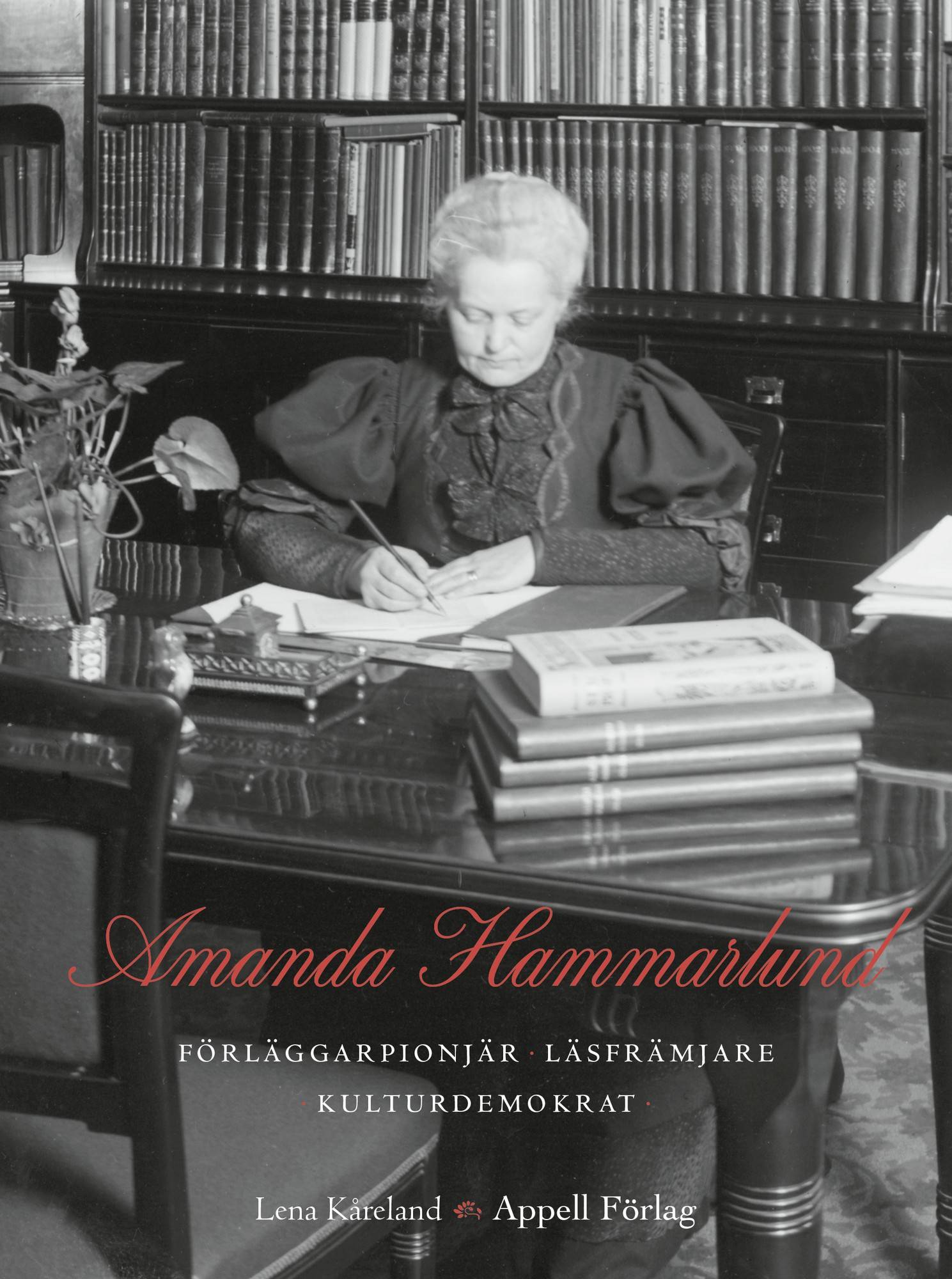 Amanda Hammarlund. Förläggarpionjär, läsfrämjare, kulturdemokrat