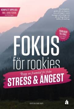 Fokus för rookies : Bygg en framtid fri från stress och ångest: Komplett upplaga med arbetsbok