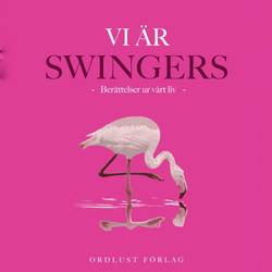 Vi är swingers: berättelser ur vårt liv