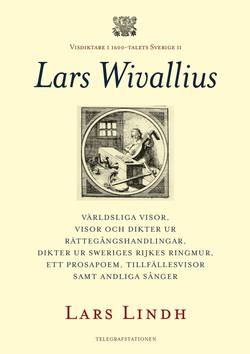 Lars Wivallius : världsliga visor, visor och dikter ur rättegångshandlingar, dikter ur Sweriges rijkes ringmur, ett prosapoem, tillfällesvisor samt andliga sånger
