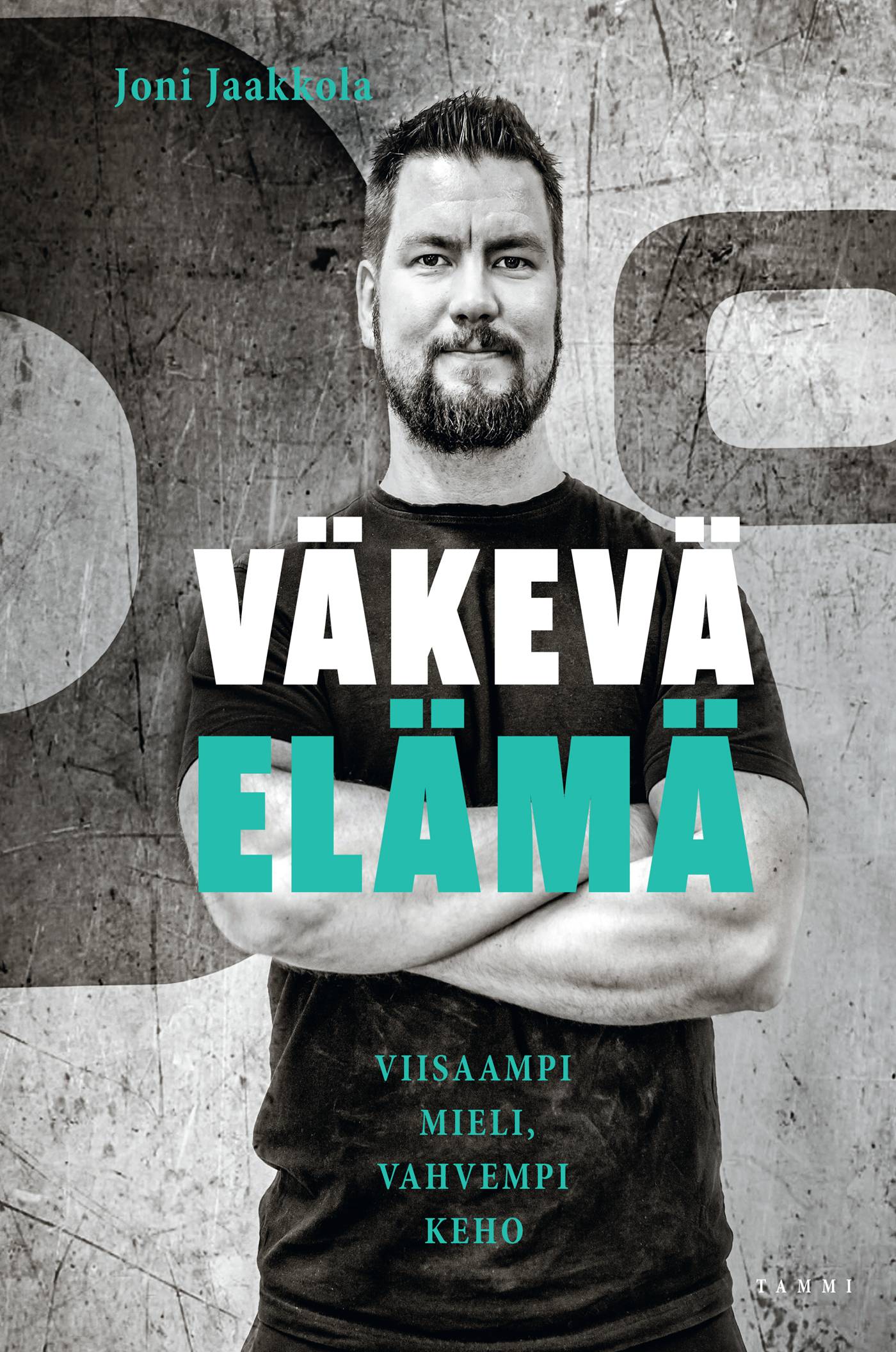 Väkevä elämä : viisaampi mieli, vahvempi keho