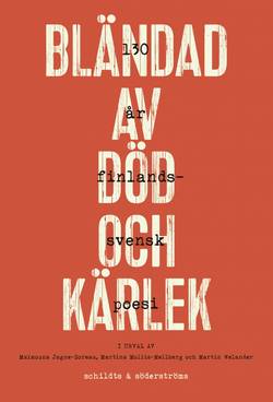 Bländad av död och kärlek : 130 år finlandssvensk poesi