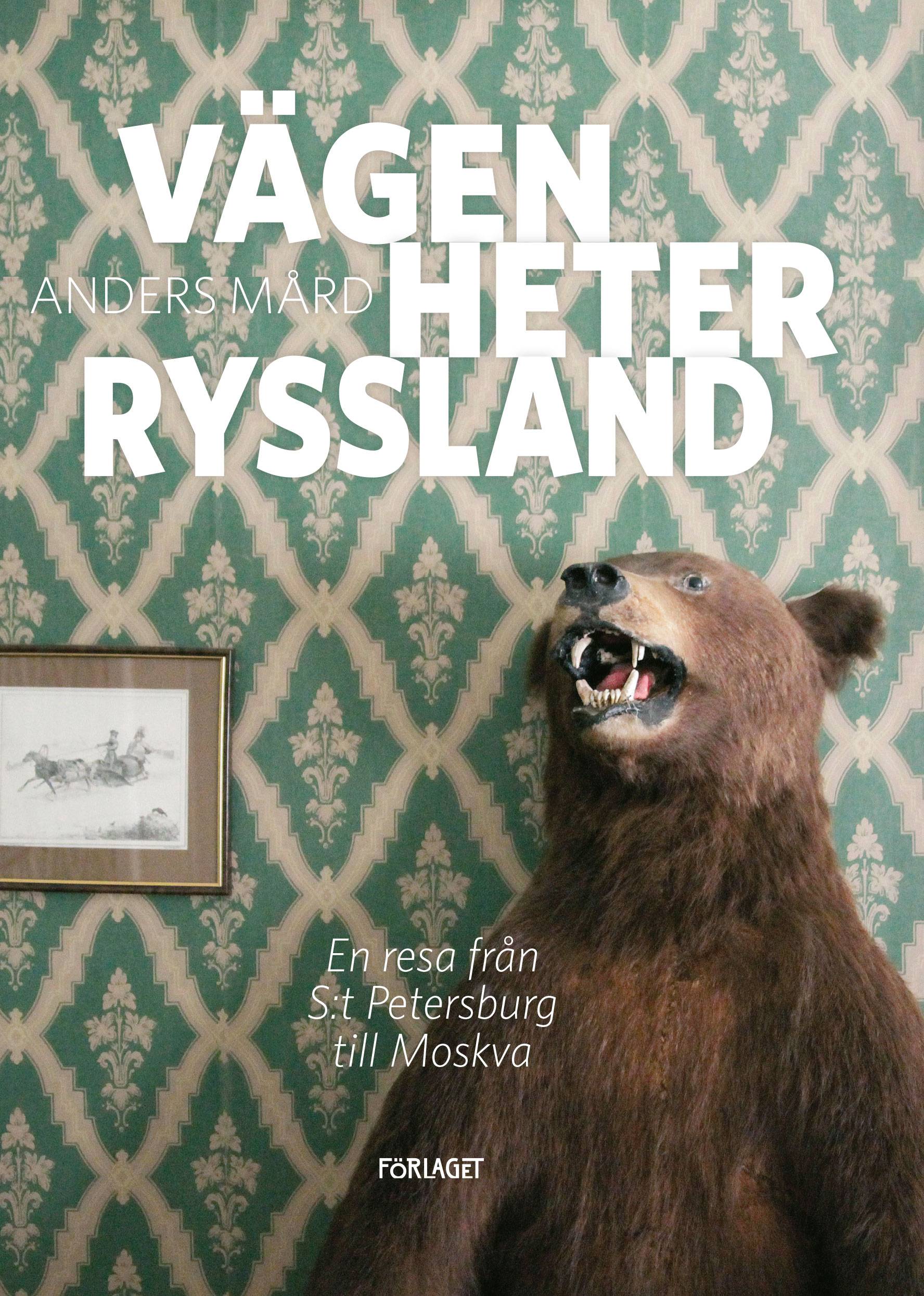 Vägen heter Ryssland : en resa från S:t Petersburg till Moskva