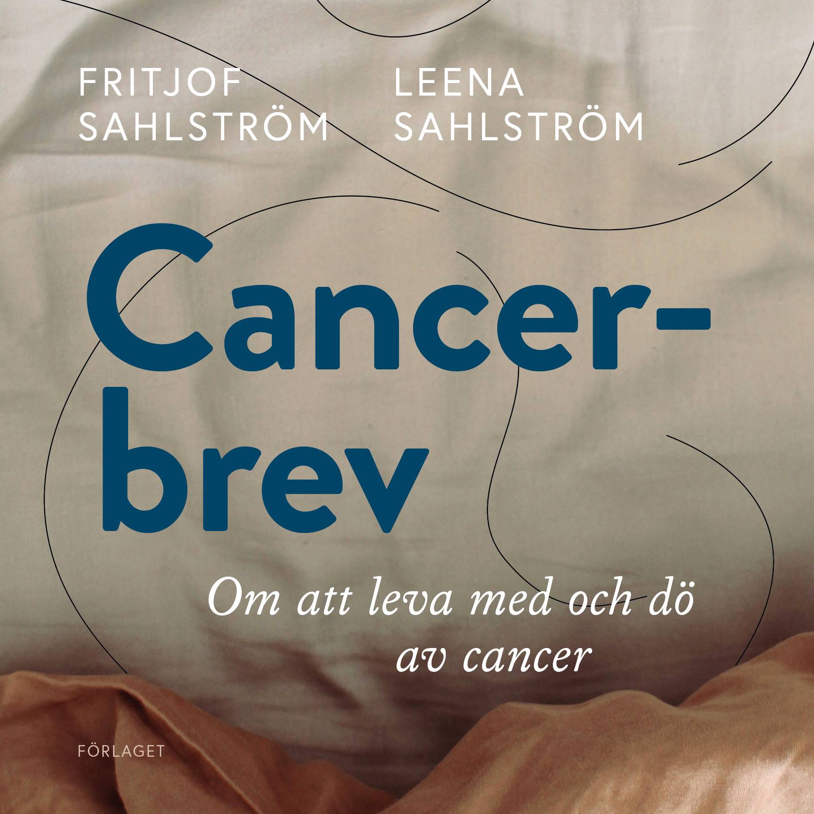 Cancerbrev : om att leva med och dö av cancer