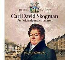 Carl David Skogman - den okände makthavaren