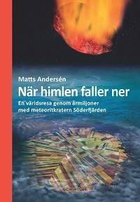 När himlen faller ner : en världsresa genom årmiljoner med meteoritkratern Söderfjärden