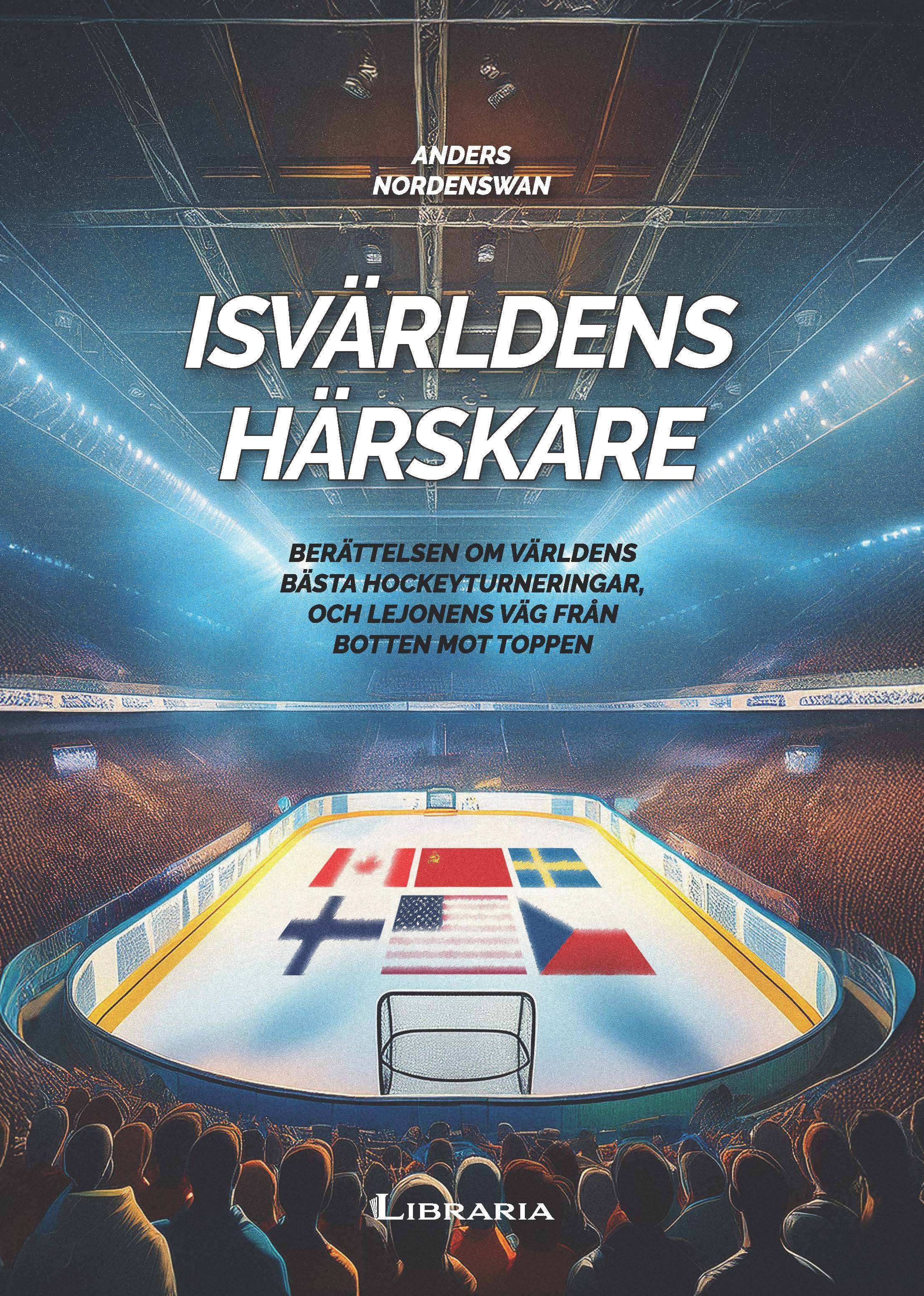 Isvärldens härskare : berättelsen om världens bästa hockeyturneringar, och Lejonens väg från botten mot toppen