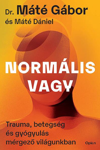 Normális vagy: Trauma, betegség és gyógyulás mérgező világunkban