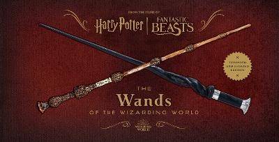 Harry Potter: The Wands of the Wizarding World [Expanded and Updated Editio