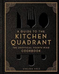 A Guide to the Kitchen Quadrant: The Unofficial Fourth Wing Cookbook