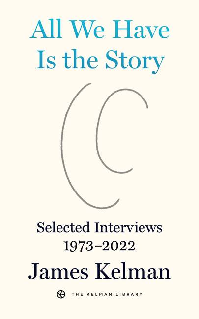 All We Have Is The Story : Selected Interviews (1973-2022)