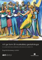 Att ge form åt musikaliska gestaltningar : en socialsemiotisk studie av körledares multimodala kommunikation i kör